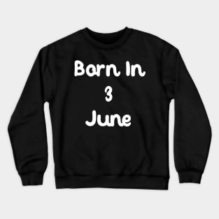 Born In 3 June Crewneck Sweatshirt